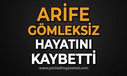 Arife Gömleksiz hayatını kaybetti