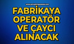 Fabrikaya operatör ve çaycı alınacak