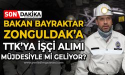 Bakan Alparslan Bayraktar Zonguldak'a "TTK'ya işçi alımı" müjdesiyle mi geliyor?