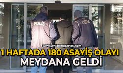 1 haftada 180 asayiş olayı meydana geldi