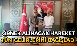 Takdire şayan hareket: Tüm gelirlerini bağışladı