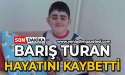 Barış Turan küçük yaşta hayatını kaybetti