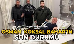 Osman Köksal Bahar'ın son durumu