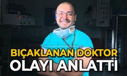 Bıçaklanan doktor olayı anlattı