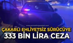 Çakarlı ehliyetsiz sürücüye 333 bin lira ceza