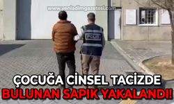 Çocuğa cinsel tacizde bulunan sapık yakalandı!