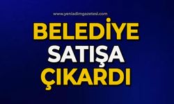 Belediye satışa çıkardı