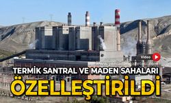 Termik Santrali ve madden sahaları özelleştirildi
