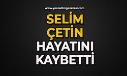 Selim Çetin hayatını kaybetti