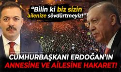 Cumhurbaşkanı Recep Tayyip Erdoğan'ın annesine ve ailesine hakaret: "Bilin ki biz sizin ailenize sövdürtmeyiz"