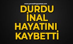 Durdu İnal hayatını kaybetti