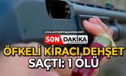 Öfkeli kiracı dehşet saçtı