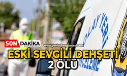 Eski sevgili dehşeti: 2 ölü