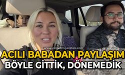 Acılı babadan yürek burkan paylaşım: "Böyle gittik, dönemedik"