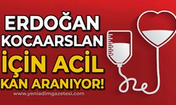 Erdoğan Kocaarslan için acil kan aranıyor!