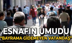 Esnafın umudu "bayrama gidemeyen vatandaş"