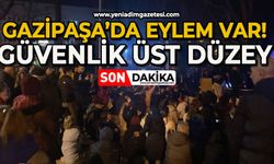 Gazipaşa’da eylem var: Güvenlik üst düzey!