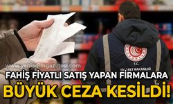 Fahiş fiyat uygulayan firmalara büyük ceza kesildi!