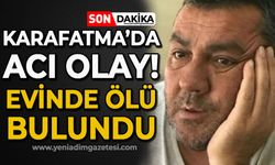 Karafatma'da acı olay: Ersin Yılmaz evinde ölü bulundu