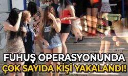 Fuhuş operasyonunda çok sayıda kişi yakalandı!