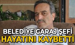 Belediye garaj şefi Sabri Gürcan hayatını kaybetti