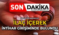 İlaç içerek intihar girişiminde bulundu