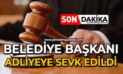 Belediye Başkanı adliyeye sevk edildi