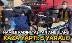 Hamile kadını hastaneye yetiştirmeye çalışan ambulans kaza yaptı: 5 yaralı