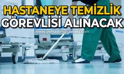 Hastaneye temizlik görevlisi alınacak