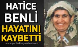 Hatice Benli hayatını kaybetti