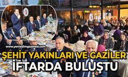 Şehit yakınları ve  gaziler iftarda bir araya geldi