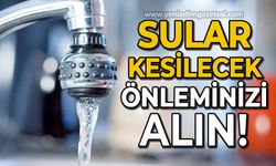 Sular kesilecek: Önleminizi alın!