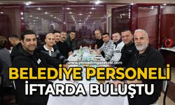 Belediye personeli iftarda buluştu