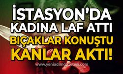 İstasyon'da kadına laf attı: Bıçaklar konuştu, kanlar aktı!