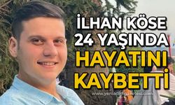 İlhan Köse 24 yaşında hayatını kaybetti