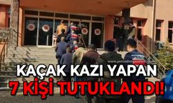 Kaçak kazı yapan 7 kişi tutuklandı