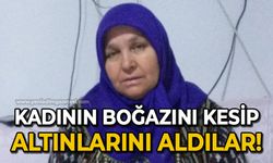 Kan donduran cinayet: Boğazını kesip altınlarını aldıklarını kadını ateşe verdiler