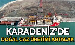 Karadeniz'de doğal gaz üretimi artacak