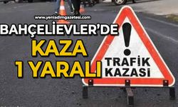 Bahçelievler’de kaza: 1 yaralı