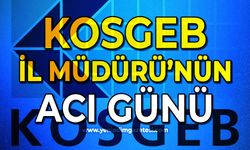 KOSGEB İl Müdürü'nün acı günü