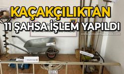 Kaçakçılıktan 11 şahsa işlem yapıldı