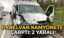 Panelvan kamyonete çarptı: 2 yaralı