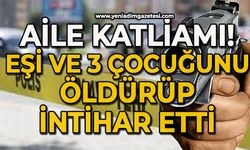 Aile katliamı: Eşi ve 3 çocuğunu öldürüp intihar etti