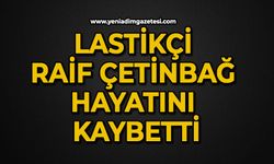 Lastikçi Raif Çetinbağ hayatını kaybetti