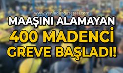 Maaşını alamayan 400 madenci greve başladı