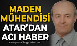 Maden Mühendisi Mustafa Atar'dan acı haber