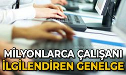 Milyonlarca çalışanı ilgilendiren genelge