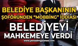 Mobing iddiasıyla işten çıkan başkan şoförü belediyeyi mahkemeye verdi