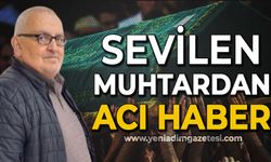 Sevilen muhtardan acı haber geldi