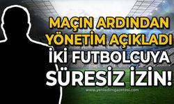 Yönetim açıkladı: İki futbolcuya süresiz izin!